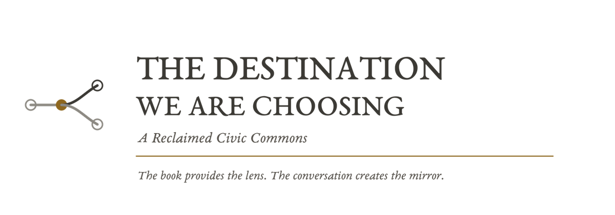 The Destination We Are Choosing — A Reclaimed Civic Commons